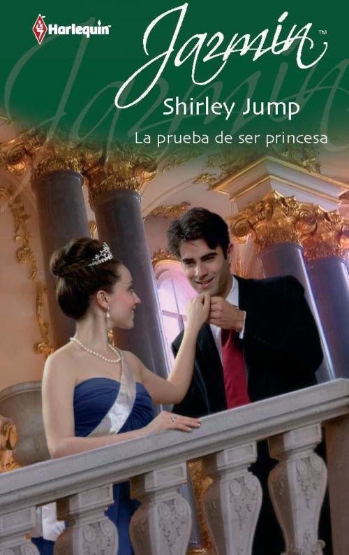 Cover of the book La prueba de ser princesa by Shirley Jump, Harlequin, una división de HarperCollins Ibérica, S.A.