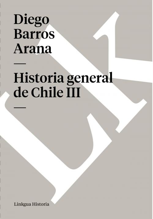 Cover of the book Historia general de Chile III by Barros Arana, Linkgua digital