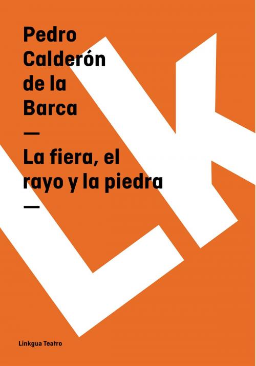 Cover of the book La fiera, el rayo y la piedra by Pedro  Calderón de la Barca, Linkgua digital