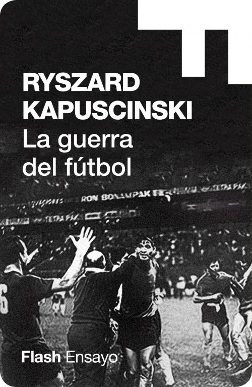 Cover of the book La guerra del fútbol (Colección Endebate) by Ryszard Kapuscinski, Penguin Random House Grupo Editorial España