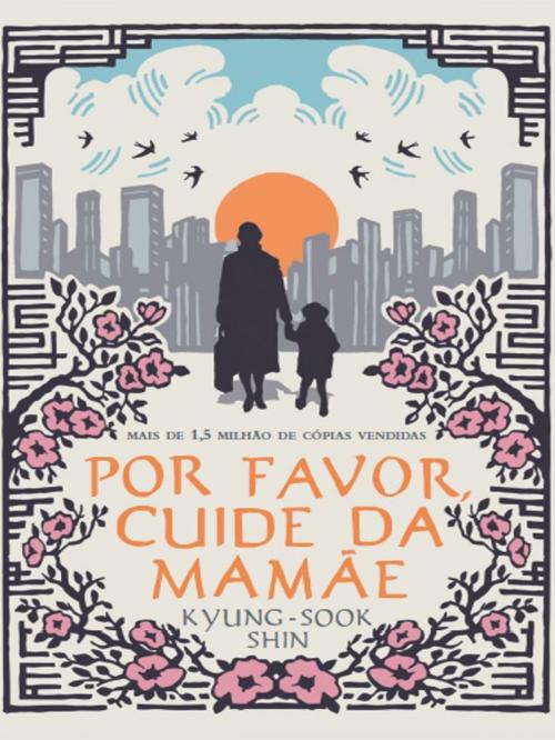 Cover of the book Por favor, cuide da mamãe by Shin Kyung-Sook, Intrínseca