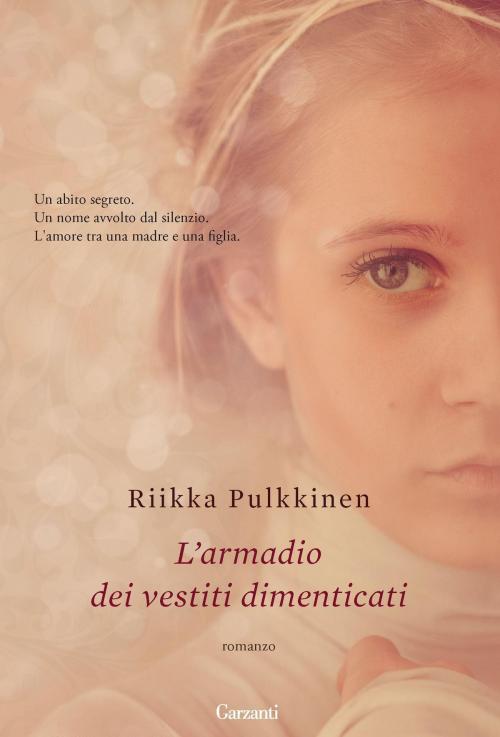 Cover of the book L'armadio dei vestiti dimenticati by Riikka  Pulkkinen, Garzanti