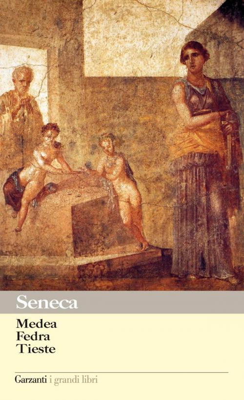 Cover of the book Medea - Fedra - Tieste by Lucio Anneo Seneca, Garzanti classici