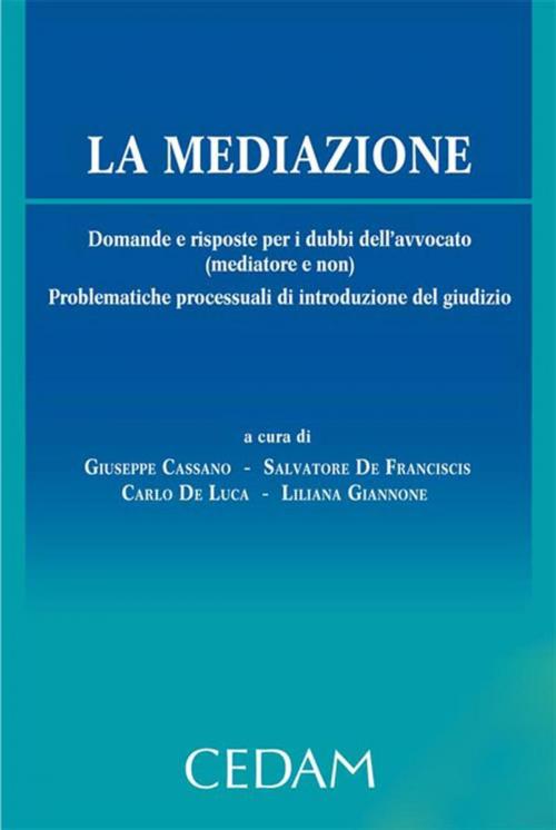 Cover of the book La mediazione by Cassano Giuseppe - Di Giandomenico Marco Eugenio, De Franciscis Salvatore, De Luca Carlo, Giannone Liliana (a cura di), Cedam