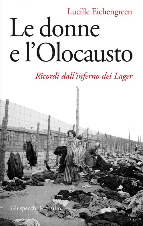 Cover of the book Le donne e l'Olocausto by Lucille Eichengreen, Marsilio
