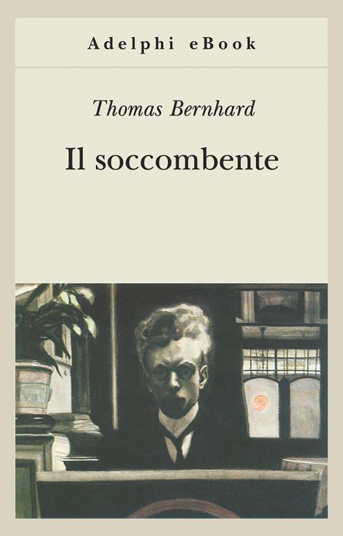 Cover of the book Il soccombente by Thomas Bernhard, Adelphi