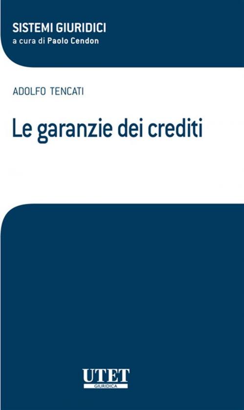 Cover of the book Le garanzie dei crediti by Adolfo Tencati, Utet Giuridica