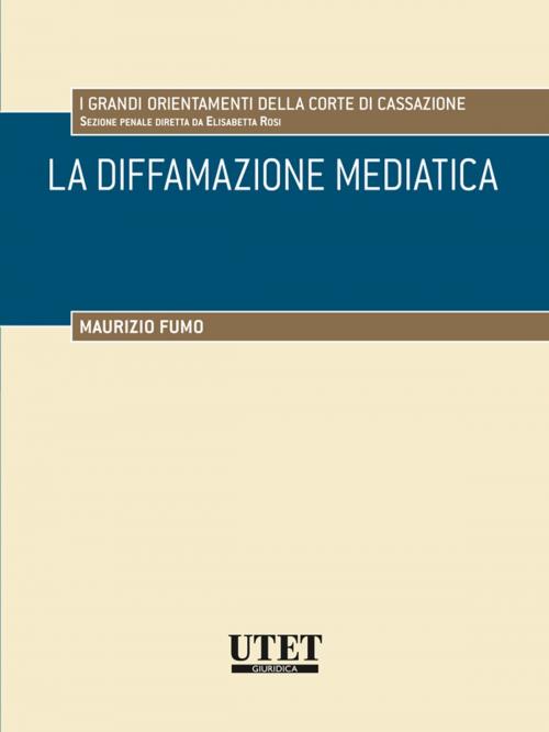 Cover of the book La diffamazione mediatica by Maurizio Fumo, Utet Giuridica