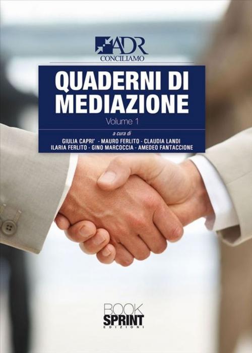 Cover of the book Quaderni di mediazione - Volume Uno by Adr Conciliamo, Claudia Landi, Mauro Ferlito, Ilaria Ferlito, Giulia Caprì, Amedeo Fantaccione, Gino Marcoccia, Booksprint