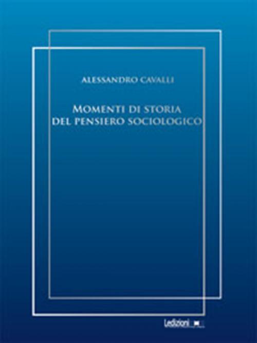 Cover of the book Momenti di storia del pensiero sociologico by Alessandro Cavalli, Ledizioni