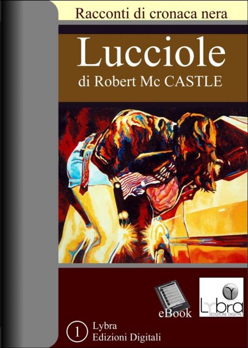 Cover of the book Lucciole by Robert Mc Castle, Lybra Edizioni Digitali