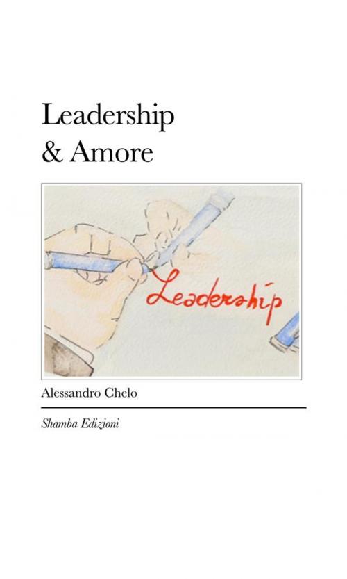 Cover of the book Leadership&Amore by Alessandro Chelo, Shamba Edizioni