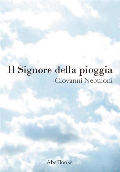 Cover of the book Il Signore della pioggia by Giovanni Nebuloni, Abel Books