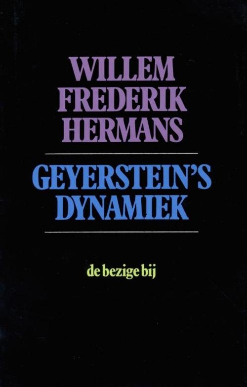 Cover of the book Geyerstein's dynamiek by Willem Frederik Hermans, Bezige Bij b.v., Uitgeverij De