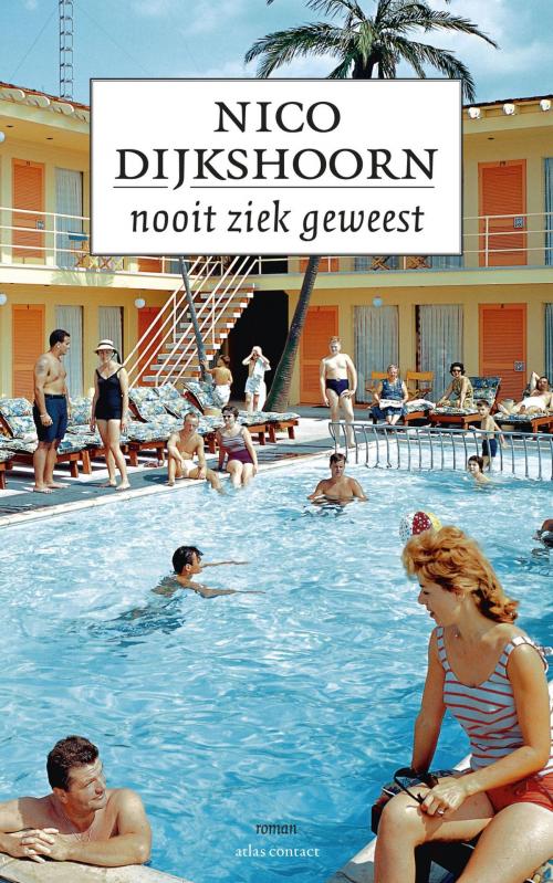 Cover of the book Nooit ziek geweest by Nico Dijkshoorn, Atlas Contact, Uitgeverij
