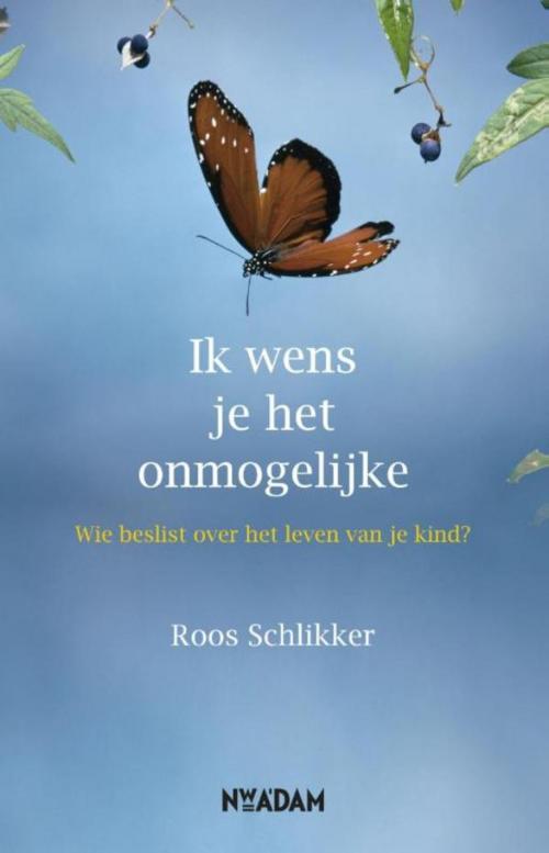 Cover of the book Ik wens je het onmogelijke by Roos Schlikker, Nieuw Amsterdam