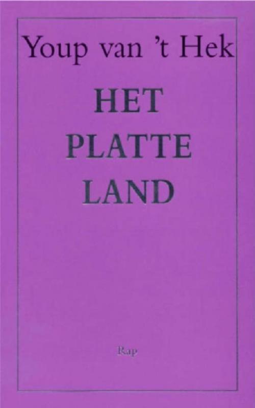 Cover of the book Het platte land by Youp van 't Hek, Bezige Bij b.v., Uitgeverij De
