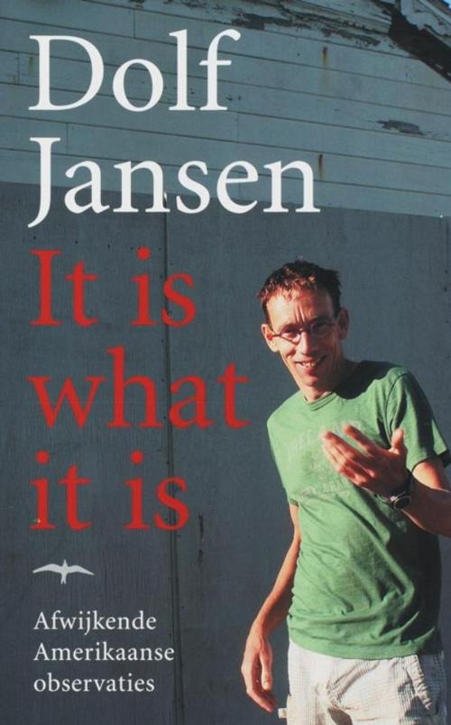 Cover of the book It is what it is by Dolf Jansen, Bezige Bij b.v., Uitgeverij De