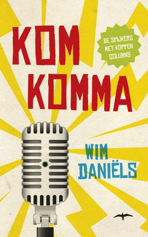 Cover of the book Komkomma by Wim Daniëls, Bezige Bij b.v., Uitgeverij De