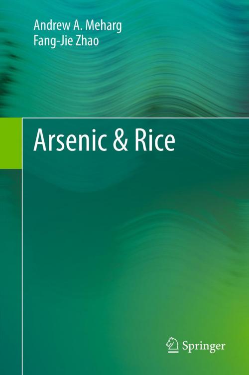 Cover of the book Arsenic & Rice by Andrew A. Meharg, Fang-Jie Zhao, Springer Netherlands