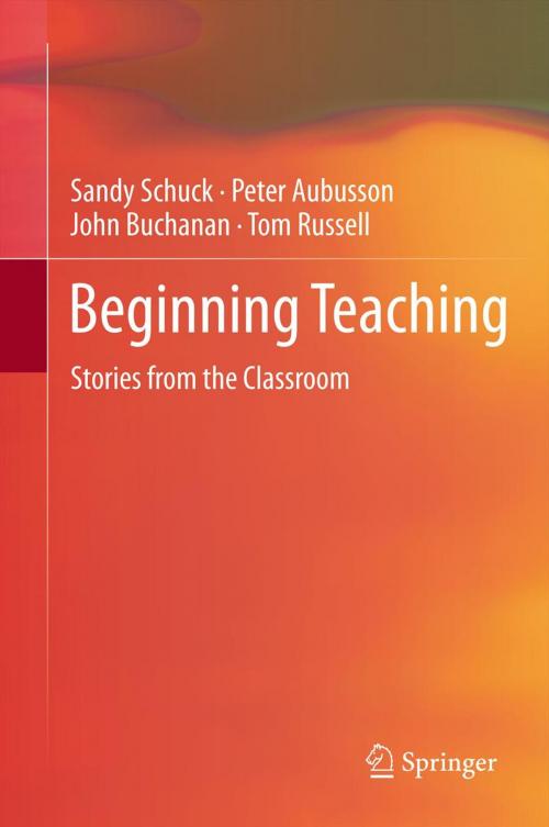 Cover of the book Beginning Teaching by Sandy Schuck, Peter Aubusson, John Buchanan, Tom Russell, Springer Netherlands