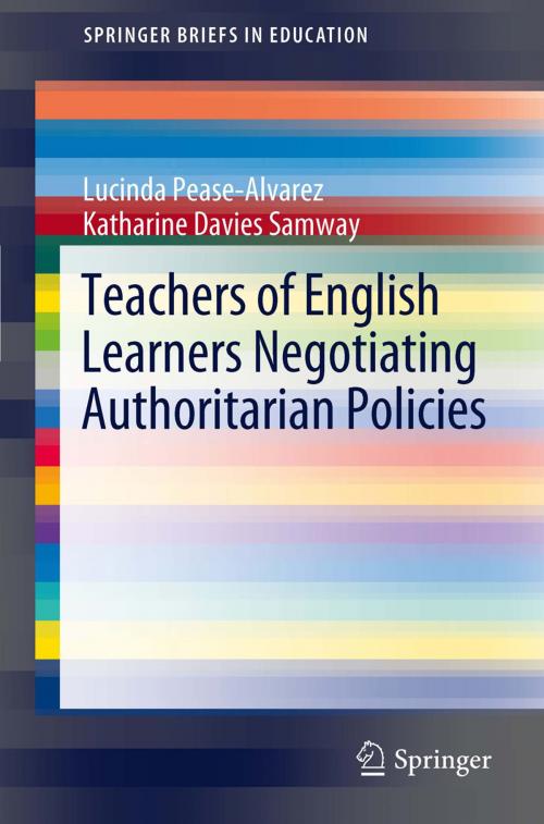 Cover of the book Teachers of English Learners Negotiating Authoritarian Policies by Katharine Davies Samway, Lucinda Pease-Alvarez, Springer Netherlands