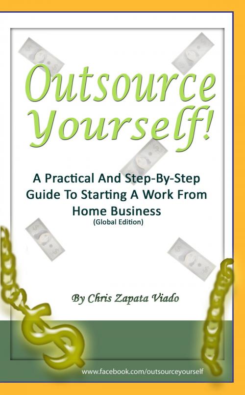 Cover of the book Outsource Yourself! A Practical And Step-By-Step Guide To Starting A Work From Home Business by Chris Zapata Viado, Chris Zapata Viado