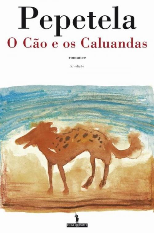 Cover of the book O Cão e os Caluandas by PEPETELA, D. QUIXOTE