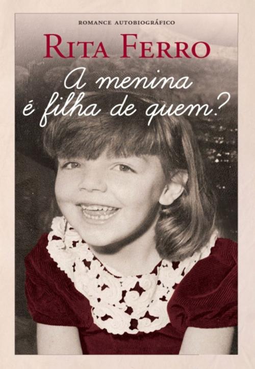 Cover of the book A Menina é Filha de Quem? by RITA FERRO, D. QUIXOTE