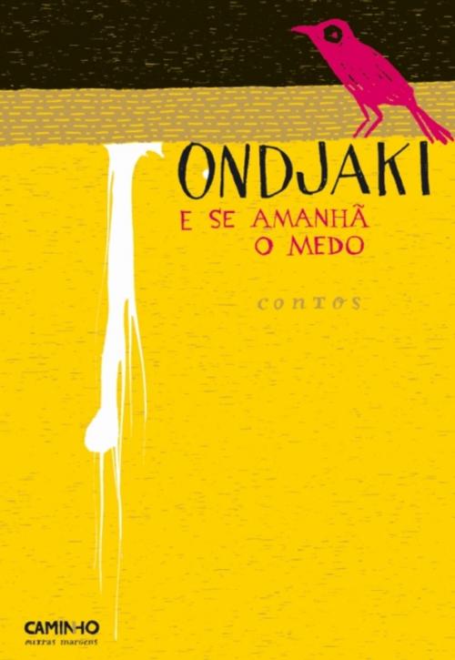 Cover of the book E Se Amanhã o Medo by ONDJAKI, CAMINHO