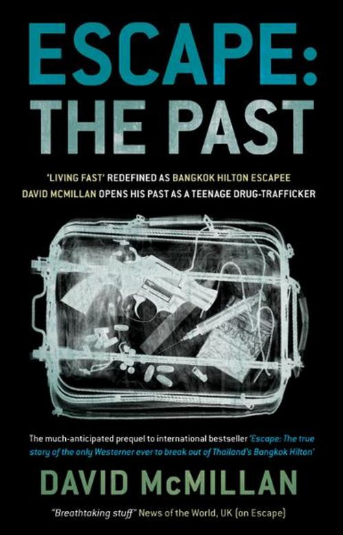 Cover of the book Escape: The Past: 'Living Fast' Redefined As Bangkok Hilton Escapee David Mcmillan Opens His Past As A Teenage Drug-Trafficker by David McMillan, Monsoon Books Pte. Ltd.