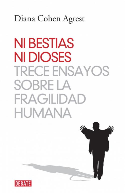 Cover of the book Ni bestias ni dioses by Diana Cohen Agrest, Penguin Random House Grupo Editorial Argentina