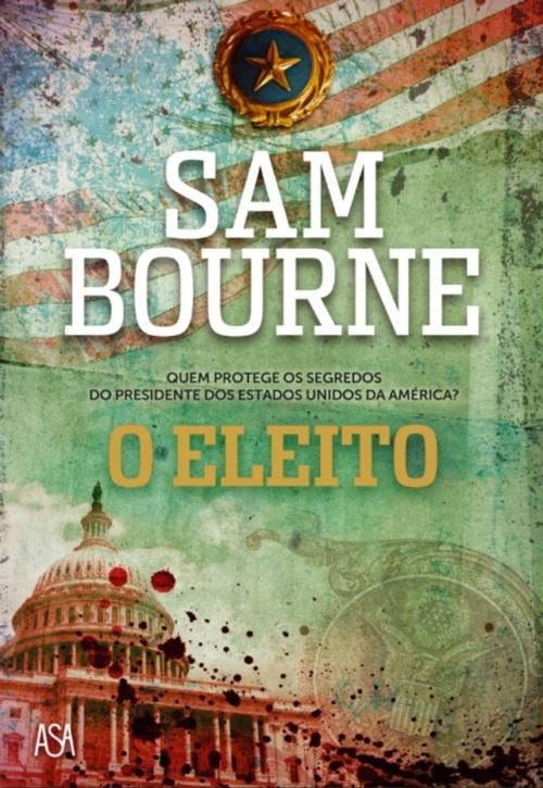 Cover of the book O Eleito by Sam Bourne, ASA