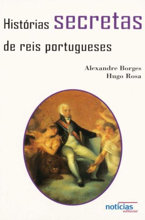 Cover of the book Histórias Secretas de Reis Portugueses by Mundo Perfeito, OFICINA DO LIVRO