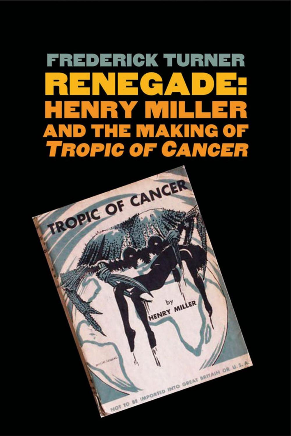Big bigCover of Renegade: Henry Miller and the Making of "Tropic of Cancer"