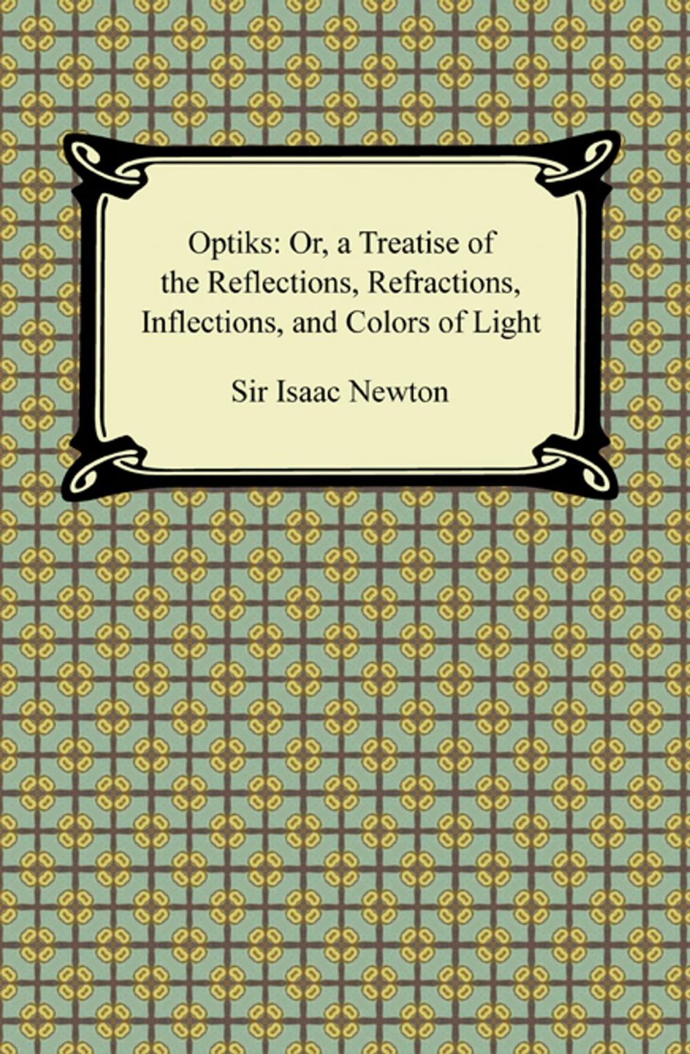 Big bigCover of Opticks: Or, a Treatise of the Reflections, Refractions, Inflections, and Colors of Light