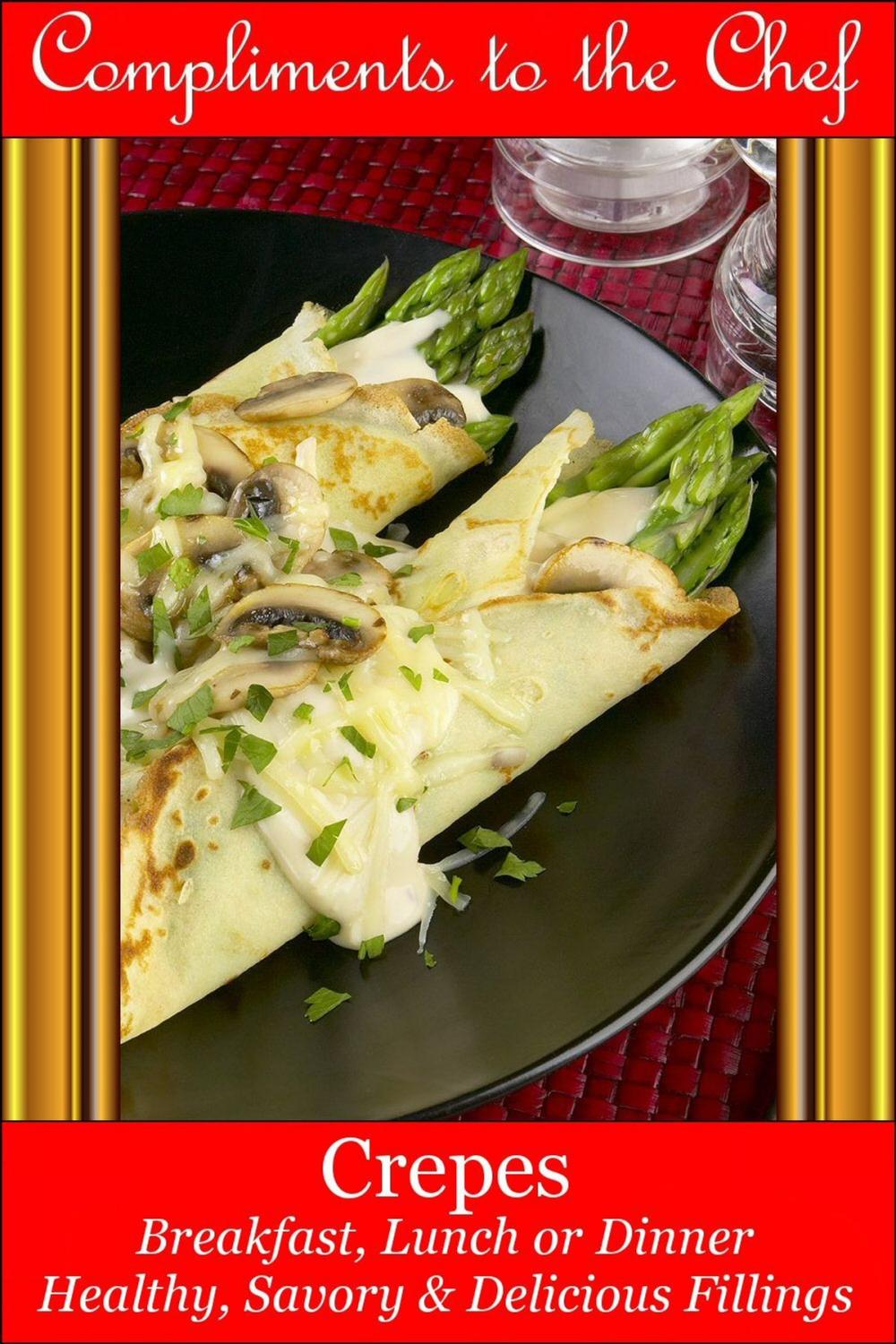 Big bigCover of Crepes Breakfast, Lunch or Dinner: Healthy, Savory & Delicious Fillings