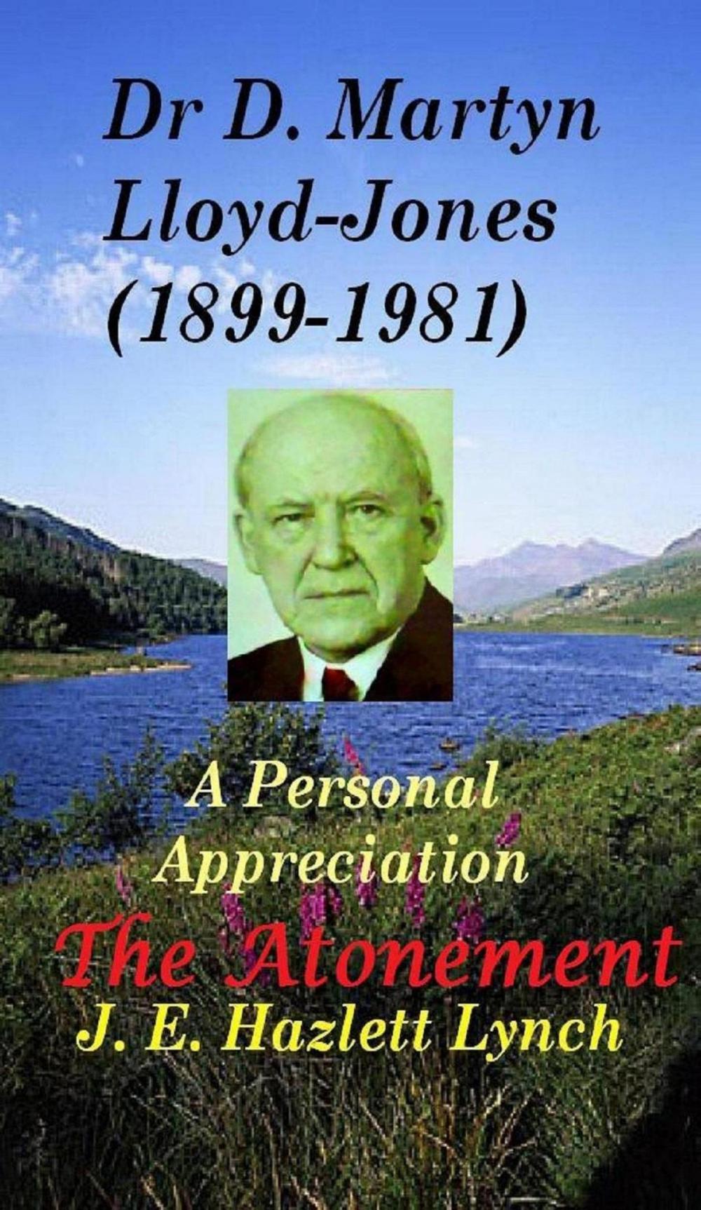 Big bigCover of Dr D. Martyn Lloyd-Jones' Understanding of the Atonement, and a Personal Appreciation