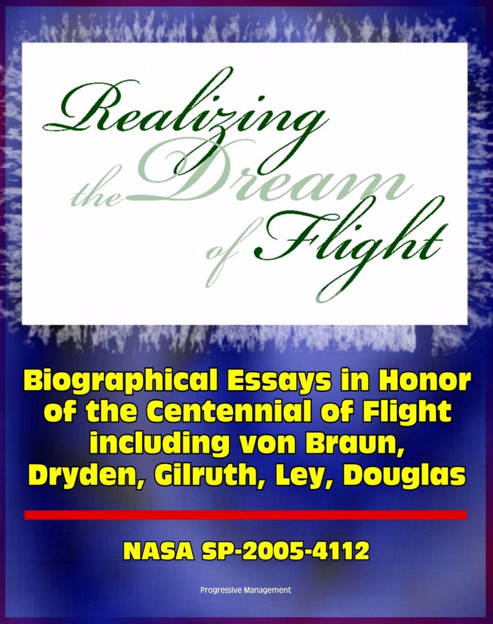 Big bigCover of Realizing the Dream of Flight: Biographical Essays in Honor of the Centennial of Flight, 1903-2003 - Wernher von Braun, Robert Gilruth, Willy Ley, Hugh Dryden, Donald Douglas (NASA SP-2005-4112)
