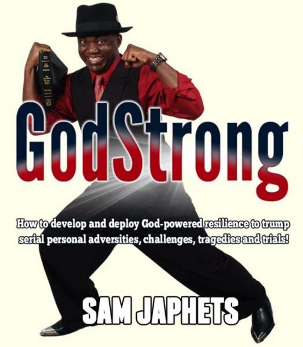 Big bigCover of Godstrong: how to develop and deploy God-powered resilience to trump serial personal adversities, challenges, tragedies ad trials