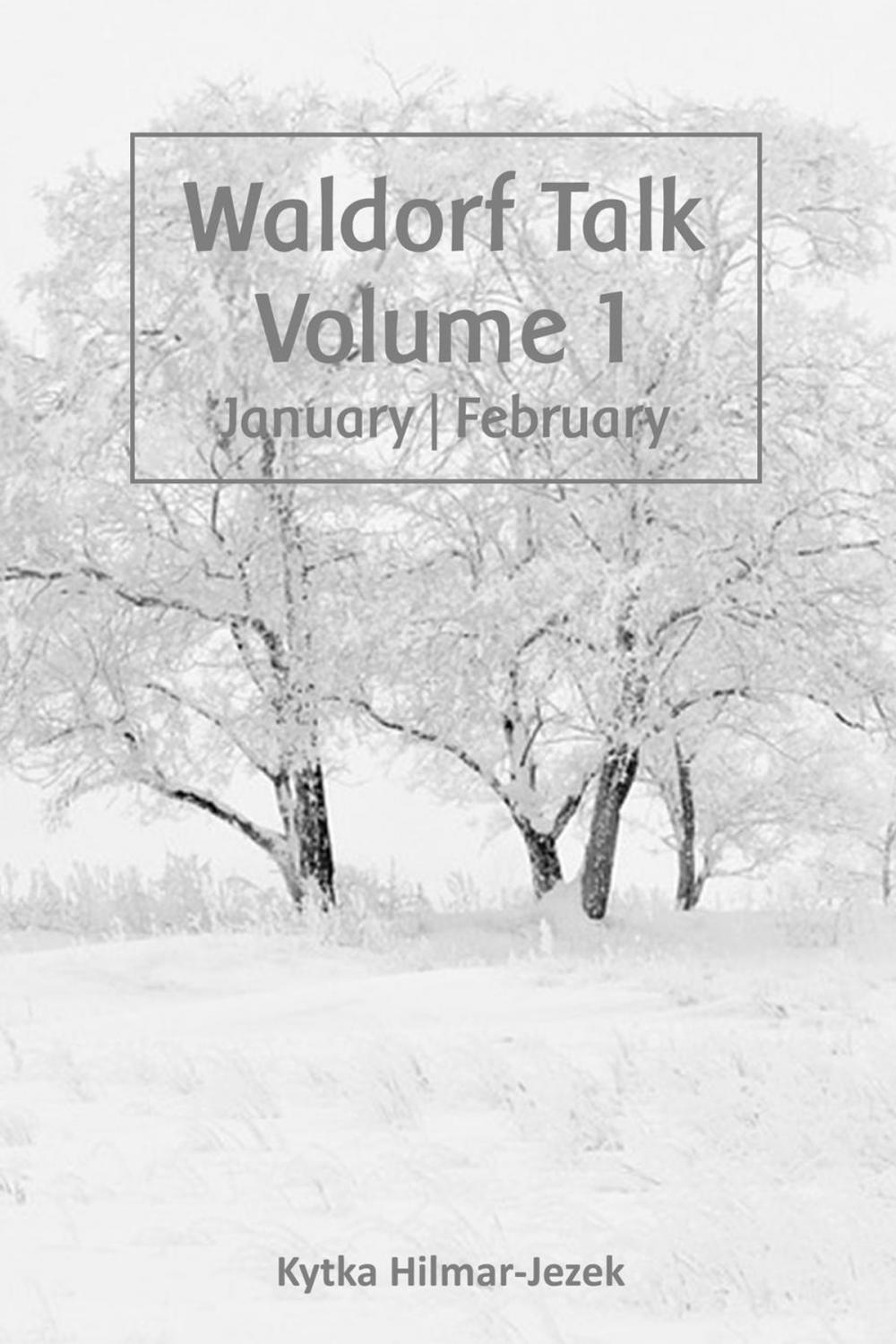 Big bigCover of Waldorf Talk: Waldorf and Steiner Education Inspired Ideas for Homeschooling for January and February