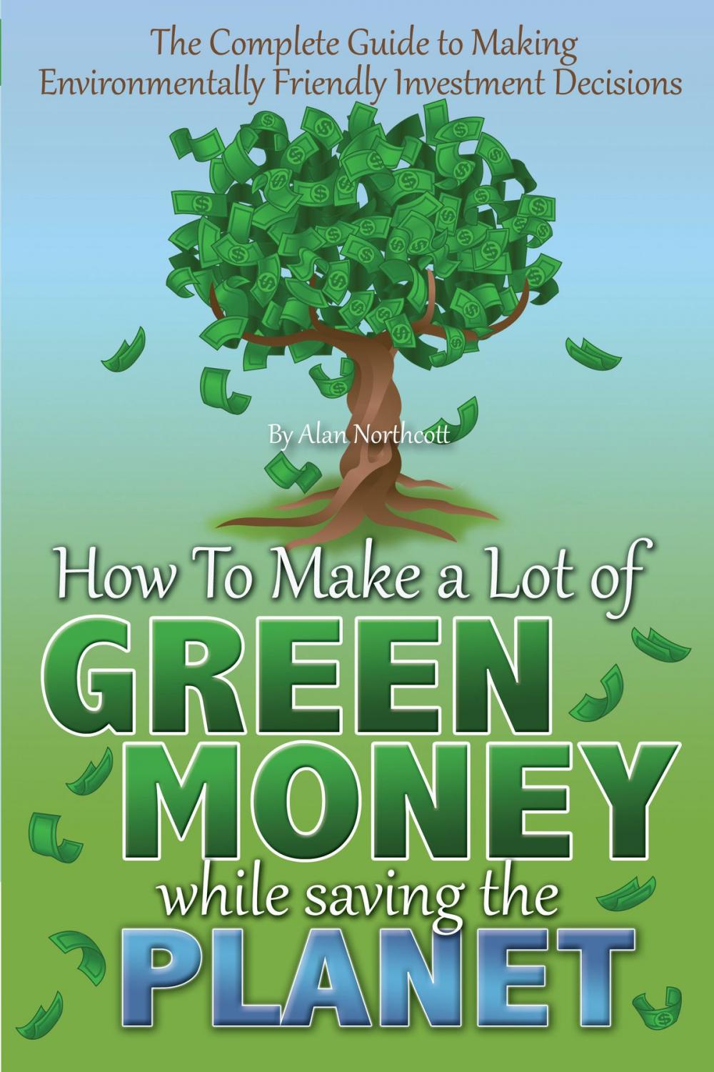 Big bigCover of The Complete Guide to Making Environmentally Friendly Investment Decisions