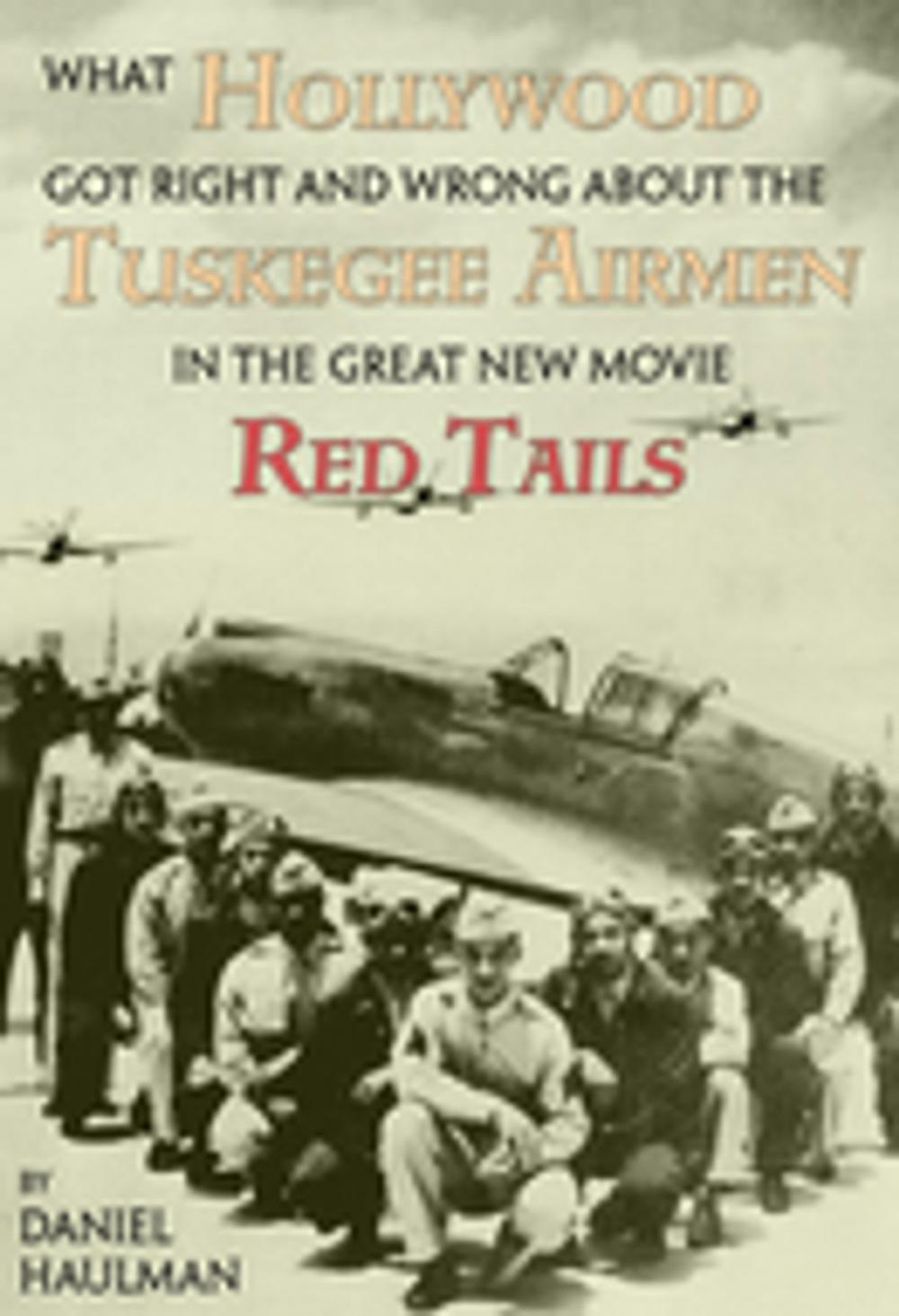 Big bigCover of What Hollywood Got Right and Wrong about the Tuskegee Airmen in the Great New Movie, Red Tails