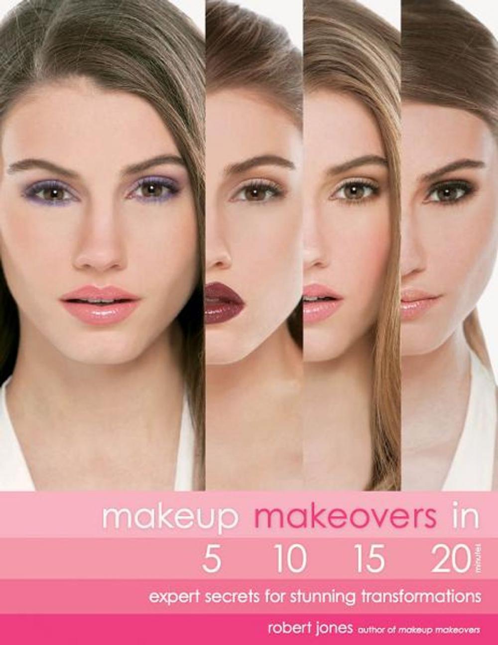 Big bigCover of Makeup Makeovers in 5, 10, 15, and 20 Minutes: Expert Secrets for Stunning Transformations