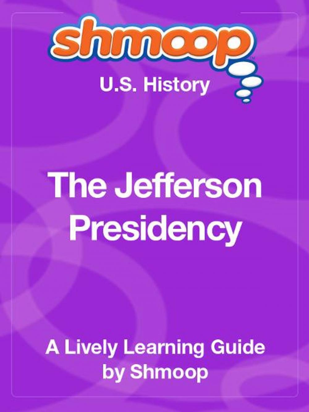Big bigCover of Shmoop US History Guide: The Jefferson Presidency