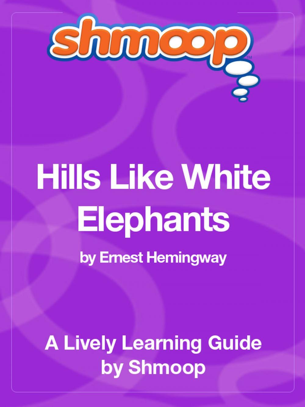 Big bigCover of Shmoop Literature Guide: Hills Like White Elephants
