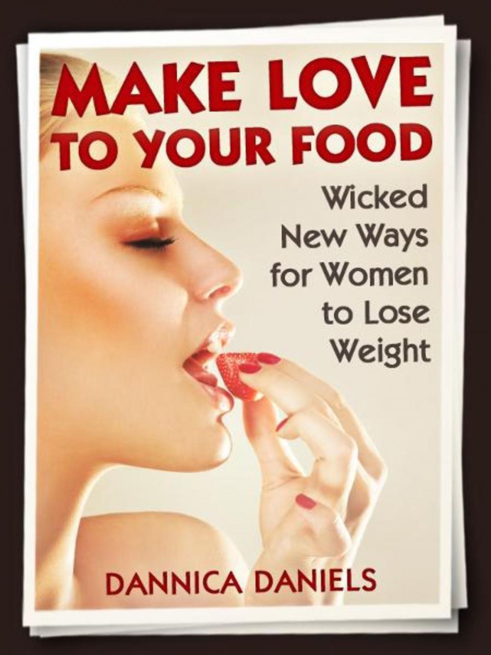 Big bigCover of Make Love to Your Food: Wicked New Ways for Women to Lose Weight