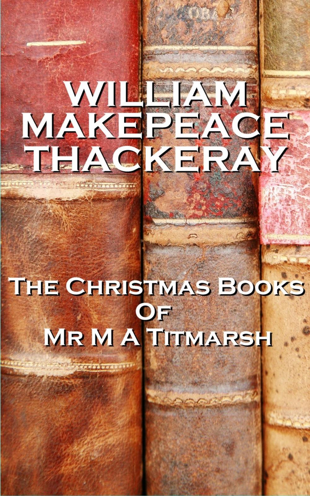 Big bigCover of William Makepeace Thackery The Christmas Books Of Mr M A Titmarsh