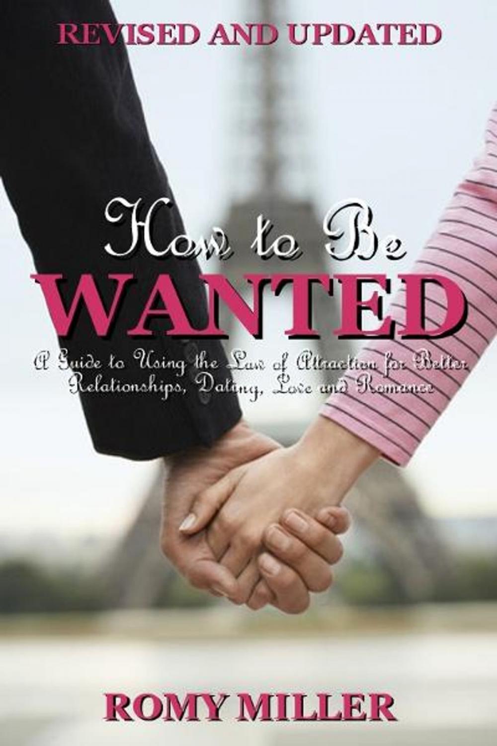 Big bigCover of How to Be Wanted: A Guide to Using the Law of Attraction for Better Relationships, Dating, Love and Romance (Revised and Updated)