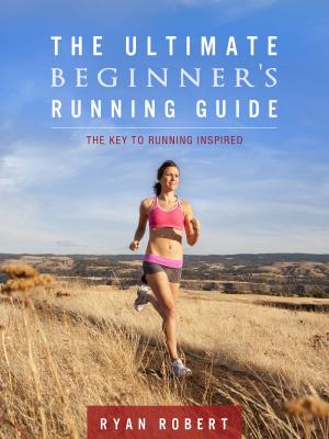 Book cover of The Ultimate Beginners Running Guide: The Key To Running Inspired